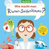 Spielzeug Dorling Kindersley | Wie Macht Man Riesen-Seifenblasen?